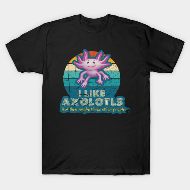 l Like Axolotls and maybe three other people T-Shirt by belloon